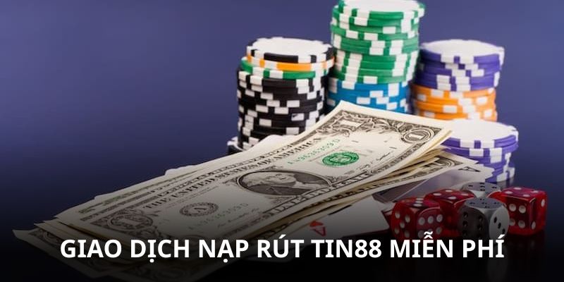 Giao dịch tại Tin88 miễn phí